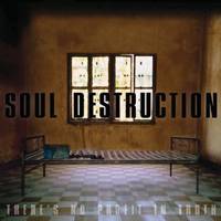 Soul Destruction : There's No Profit In Truth